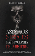 Los Asesinos Seriales m├â┬ís Impactantes de la Historia: Descubre los Asesinos en Serie que han Dejado su Marca Sanguinaria en la Historia (Spanish Edition)