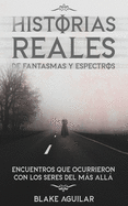 Historias Reales de Fantasmas y Espectros: Encuentros que Ocurrieron con los Seres del m├â┬ís All├â┬í (Spanish Edition)