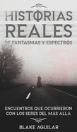 Historias Reales de Fantasmas y Espectros: Encuentros que Ocurrieron con los Seres del m├â┬ís All├â┬í (Spanish Edition)