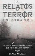 Relatos de Terror en Español: Historias Impactantes de Terror que no te Dejarán Dormir (Spanish Edition)