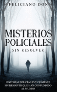 Misterios Policiales sin Resolver: Historias Polic├â┬¡acas y Cr├â┬¡menes sin Resolver que han Confundido al Mundo (Spanish Edition)