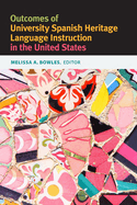 Outcomes of University Spanish Heritage Language Instruction in the United States (Georgetown Studies in Spanish Linguistics)