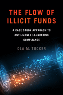 The Flow of Illicit Funds: A Case Study Approach to Anti├óΓé¼ΓÇ£Money Laundering Compliance
