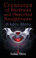 Creatures of Darkness and Assorted Naughtiness: A Love Story