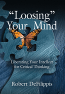'Loosing' Your Mind: Liberating Your Intellect for Critical Thinking