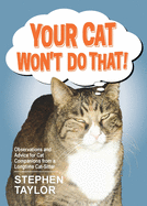 Your Cat Won't Do That!: Observations and Advice for Cat Companions from a Longtime Cat-Sitter