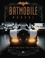 Batmobile Manual: Inside the Dark Knight's Most Iconic Rides (Haynes Manual)