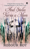 And Stella Turns a Mom: A Psycho-Erotic Journey from Corporate Scenario to the Cosmic Truth