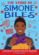 The Story of Simone Biles: A Biography Book for New Readers (The Story Of: A Biography Series for New Readers)