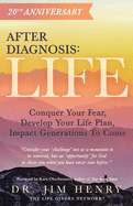 'After Diagnosis: Life: Conquer Your Fear, Develop Your Life Plan, Impact Generations To Come'