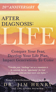 'After Diagnosis: LIFE: Conquer Your Fear, Develop Your Life Plan, Impact Generations To Come'