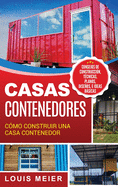 Casas Contenedores: CÃ³mo Construir una Casa Contenedor - Consejos de ConstrucciÃ³n, TÃ©cnicas, Planos, DiseÃ±os, e Ideas BÃ¡sicas (Spanish Edition)