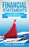 Financial Statements: The Ultimate Guide to Financial Statement Analysis for Business Owners and Investors