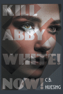 Kill Abby White! Now!