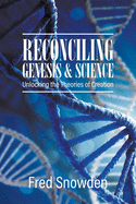 Reconciling Genesis and Science: Unlocking the Theories of Creation