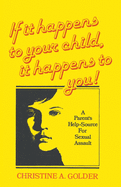 If it happens to your child, it happens to you!: A Parent's Help-source on Sexual Assault