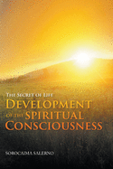 The Secret of Life: Development of the Spiritual Consciousness