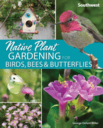 Native Plant Gardening for Birds, Bees & Butterflies: Southwest (Nature-Friendly Gardens)