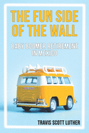 The Fun Side of the Wall: Baby Boomer Retirement in Mexico