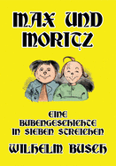 Max und Moritz: Eine Bubengeschichte in sieben Streichen (German Edition)