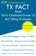 TX PACT Music Early Childhood-Grade 12 - Test Taking Strategies: TX PACT 777 Exam - Free Online Tutoring - New 2020 Edition - The latest strategies to pass your exam.