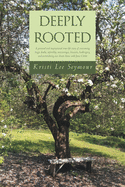Deeply Rooted: A personal and inspirational true-life story of overcoming tragic deaths, infertility, miscarriages, lawsuits, bankruptcy, and surrendering our dream home with Jesus Christ