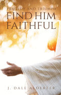Tragedy and Triumph: Find Him Faithful