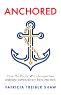 Anchored: How The Pacific War changed two ordinary, extraordinary boys into men.