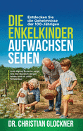 Die Enkelkinder aufwachsen sehen: Entdecken Sie die Geheimnisse der 100-J├â┬ñhrigen. Anti-Aging Experte zeigt, wie Sie deutlich l├â┬ñnger leben und im Alter fit bleiben (German Edition)