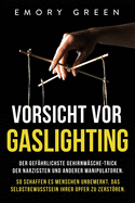 Vorsicht vor Gaslighting: Der gef├â┬ñhrlichste Gehirnw├â┬ñsche-Trick der Narzissten und anderer Manipulatoren. So schaffen es Menschen unbemerkt, das ... ihrer Opfer zu zerst├â┬╢ren (German Edition)