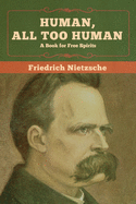 'Human, All Too Human: A Book for Free Spirits'