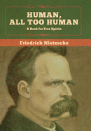 Human, All Too Human: A Book for Free Spirits
