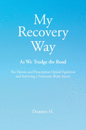 My Recovery Way: As We Trudge the Road: The Heroin and Prescription Opioid Epidemic and Surviving a Traumatic Brain Injury