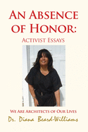 An Absence of Honor: Activist Essays: We Are Architects of Our Lives