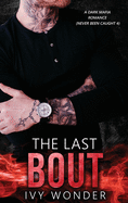 The Last Bout: A Dark Mafia Romance (Never Been Caught)