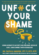 Unfuck Your Shame: Using Science to Accept Our Feelings, Resolve Guilt, and Connect with Ourselves (5-Minute Therapy)