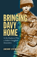 Bringing Davy Home: In the Shadow of War, a Soldier's Daughter Remembers (Williams-Ford Texas A&M University Military History Series)