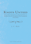 Knots Untied: Being Plain Statements on Disputed Points in Religion from the Standpoint of an Evangelical Churchman