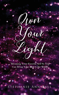 Own Your Light: Becoming Your Favorite Self So You Can Bring Your Best to the World