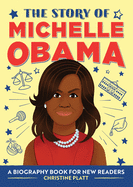 The Story of Michelle Obama: A Biography Book for New Readers (The Story of: A Biography Series for New Readers)