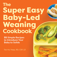 The Super Easy Baby-Led Weaning Cookbook