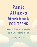 Panic Attacks Workbook for Teens: Break Free of Anxiety and Overcome Fear (For teens self-help and psychology workbooks)