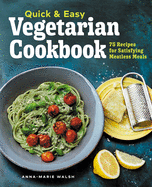 Quick & Easy Vegetarian Cookbook: 75 Recipes for Satisfying Meatless Meals