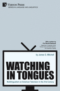 Watching in Tongues: Multilingualism on American Television in the 21st Century (Language and Linguistics)