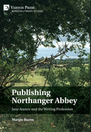 Publishing Northanger Abbey: Jane Austen and the Writing Profession (Literary Studies)