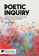 Poetic Inquiry: Unearthing the Rhizomatic Array Between Art and Research (Education)
