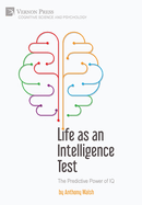 Life as an Intelligence Test: The Predictive Power of IQ (Cognitive Science and Psychology)