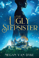 The Ugly Stepsister (Reimagined Fairy Tales)