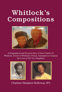 Whitlock's Compositions: A Biographical and Pictorial Story of How Charles D. Whitlock, Owner of Whitlock's Florist, Attempted to Compose the Lives of His Two Daughters