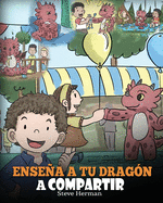 Ense├â┬▒a a tu Drag├â┬│n a Compartir: (Teach Your Dragon To Share) Un lindo cuento para ayudar a los ni├â┬▒os a comprender el compartir y el trabajo en equipo. (My Dragon Books Espa├â┬▒ol) (Spanish Edition)